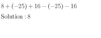 The solution to 8+(-25)+16-(-25)-16 is 8